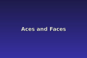 Aces and Faces